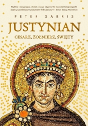 Justynian. Cesarz, żołnierz, święty - Peter Sarris