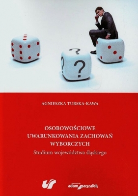 Osobowościowe uwarunkowania zachowań wyborczych - Turska-Kawa Agnieszka