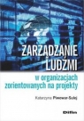 Zarządzanie ludźmi w organizacjach zorientowanych na projekty  Piwowar-Sulej Katarzyna