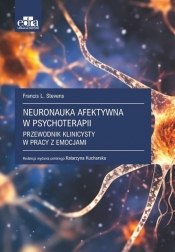 Neuronauka afektywna w psychoterapii. - Francis L. Stevens