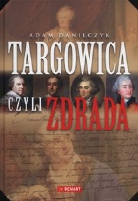 Targowica czyli zdrada - Adam Danilczyk