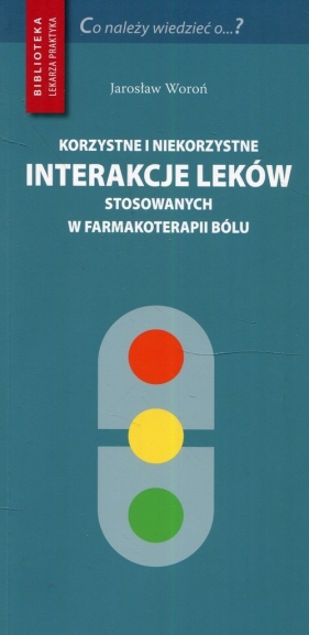 Korzystne i niekorzystne interakcje leków stosowanych w farmakoterapii bólu - Jarosław Woroń