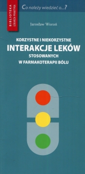 Korzystne i niekorzystne interakcje leków stosowanych w farmakoterapii bólu - Jarosław Woroń