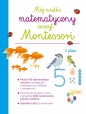 Mój wielki matematyczny zeszyt Montessori - Opracowanie zbiorowe