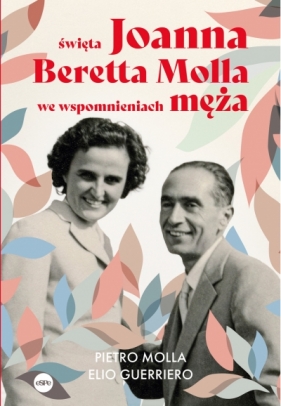 Święta Joanna Beretta Molla we wspomnieniach męża - Elio Guerriero