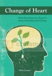 Change of Heart: What Psychology Can Teach Us about Spreading Social Change - Nick Cooney