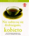 Nie zadręczaj się drobiazgami kobieto