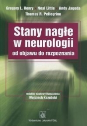 Stany nagłe w neurologii od objawu do rozpoznania - Little Neal, Jagoda Andy, Pellegrino Thomas R., Henry Gregory l.