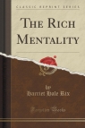 The Rich Mentality (Classic Reprint) Rix Harriet Hale