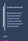 Rachunkowość instrumentów finansowych wobec potrzeb informacyjnych Pawłowski Jarosław
