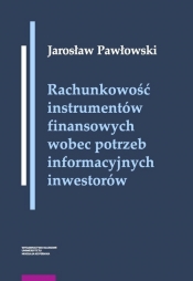 Rachunkowość instrumentów finansowych wobec potrzeb informacyjnych inwestorów - Pawłowski Jarosław