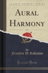 Aural Harmony, Vol. 1 (Classic Reprint) Robinson Franklin W.