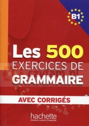 Les 500 Exercices de grammaire B1