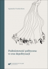 Podmiotowość polityczna w erze depolityzacji Agnieszka Turska-kawa