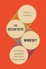 The Scientific Mindset: How Thinking Scientifically Drives Better Business Stefan H. Thomke