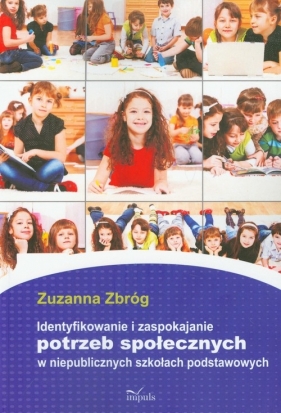 Identyfikowanie i zaspokajanie potrzeb społecznych w niepublicznych szkołach podstawowych - Zbróg Zuzanna