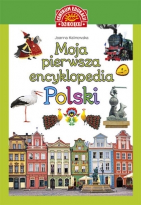 Moja pierwsza encyklopedia Polski - Kalinowska Joanna