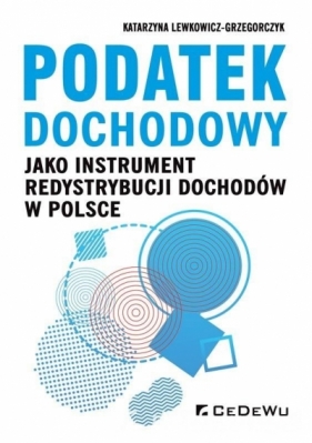 Podatek dochodowy jako instrument redystrybucji dochodów w Polsce - Katarzyna Lewkowicz-Grzegorczyk