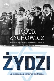 Żydzi. Opowieści niepoprawne politycznie. Tom 1 - Piotr Zychowicz