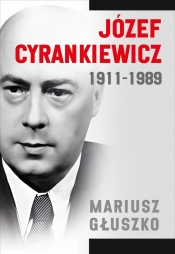 Józef Cyrankiewicz 1911-1989 - Mariusz Głuszko