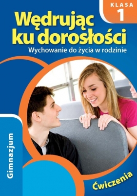 Wędrując ku dorosłości 1 Wychowanie do życia w rodzinie Ćwiczenia - Teresa Król