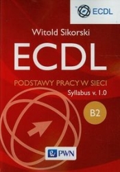ECDL B2 Podstawy pracy w sieci - Sikorski Witold