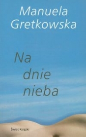 Na dnie nieba - Manuela Gretkowska
