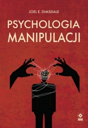 Psychologia manipulacji - Dimsdale Joel E.