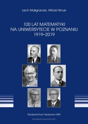 100 lat Matematyki na Uniwersytecie w Poznaniu 1919-2019 - Lech Maligranda