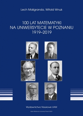 100 lat Matematyki na Uniwersytecie w Poznaniu 1919-2019 - Maligranda Lech, Wnuk Witold