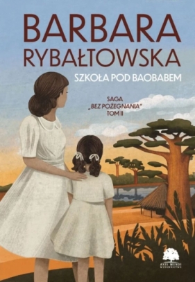 Szkoła pod baobabem. Saga Bez pożegnania. Tom 2 - Barbara Rybałtowska