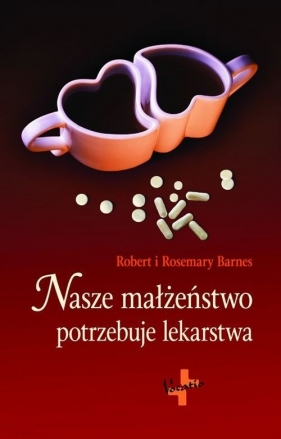 Nasze małżeństwo potrzebuje lekarstwa - Barnes Robert, Barnes Rosemary