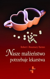Nasze małżeństwo potrzebuje lekarstwa - Barnes Rosemary, Barnes Robert