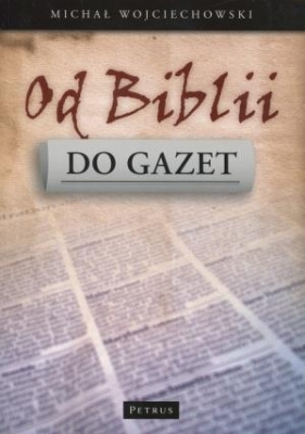 Od Biblii do gazet - Wojciechowski Michał