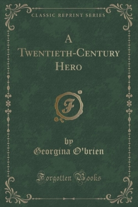 A Twentieth-Century Hero (Classic Reprint) - O'brien Georgina