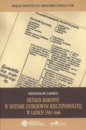 Hetman koronny w systemie ustrojowym Rzeczypospolitej w latach 1581-1646