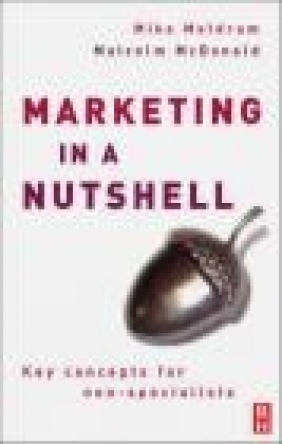 Marketing in a Nutshell Malcolm McDonald, Mike Meldrum, M Meldrum