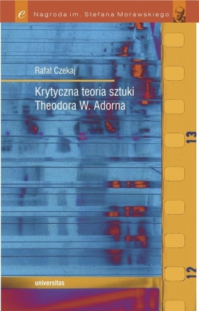 Krytyczna teoria sztuki Theodora W. Adorna - Rafał Czekaj