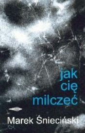 JAK CIĘ MILCZEĆ