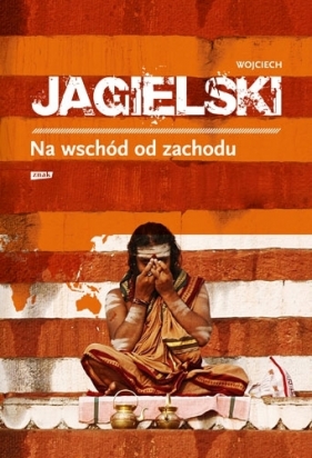 Na wschód od zachodu - Wojciech Jagielski