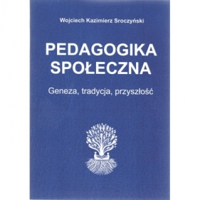 Pedagogika społeczna Genaza, tradycja, nowoczesność - Sroczyński Wojciech Kazimierz