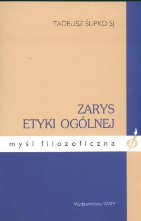 Zarys etyki ogólnej - Ślipko Tadeusz