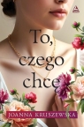To czego chcę Joanna Kruszewska