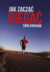 Jak zacząć biegać - Kirkham Sara