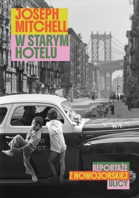W starym hotelu. Reportaże z nowojorskiej ulicy - Joseph Mitchell