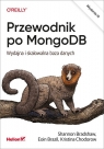Przewodnik po MongoDB Wydajna i skalowalna baza danych Shannon Bradshaw, Eoin Brazil, Kristina Chodorow