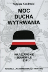 Moc ducha wytrwania. Warszawskie Termopile 1939 Tadeusz Kondracki