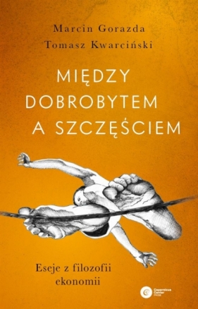 Między dobrobytem a szczęściem - Gorazda Marcin, Kwarciński Tomasz