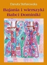Bajania i wierszyki Babci Dominiki Danuta Stefanowska