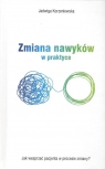 Zmiana nawyków w praktyce Jak wesprzeć pacjenta w procesie zmiany? Korzeniewska Jadwiga